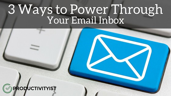 3 Ways to Power Through Your Email Inbox