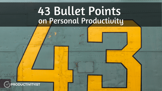 43 Bullet Points on Personal Productivity