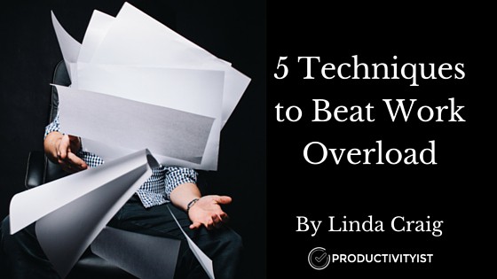 5 Techniques to Beat Work Overload