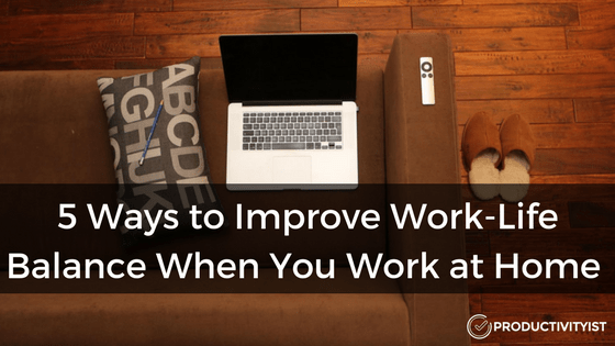 https://productivityist.com/wp-content/uploads/5-Ways-to-Improve-Work-Life-Balance-When-You-Work-at-Home_banner.png