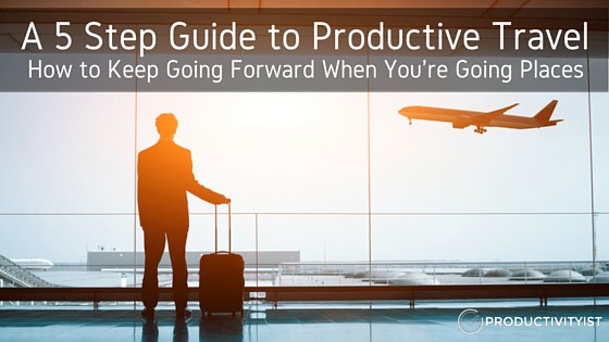 A 5 Step Guide to Productive Travel