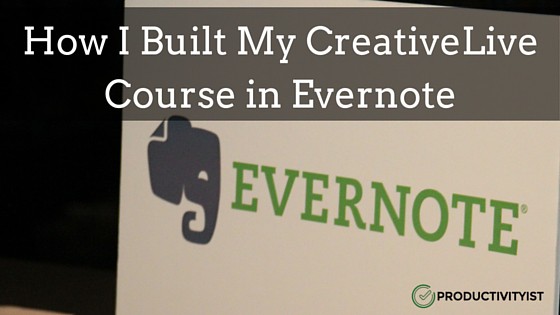 How I Built My CreativeLive Course in Evernote