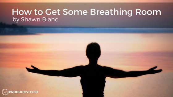 How to Get Some Breathing Room