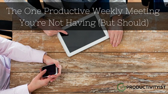 The One Productive Weekly Meeting You're Not Having (But Should)