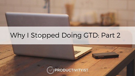 Why I Stopped Doing GTD- Part 2 (2)